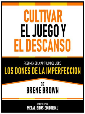 cover image of Cultivar El Juego Y El Descanso--Resumen Del Capitulo Del Libro Los Dones De La Imperfeccion De Brene Brown